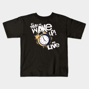 It's Time to Wake up and Live Kids T-Shirt